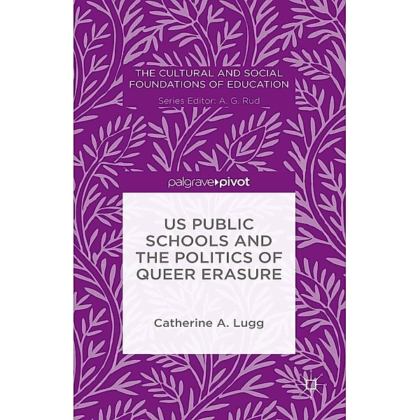 US Public Schools and the Politics of Queer Erasure / The Cultural and Social Foundations of Education, C. Lugg