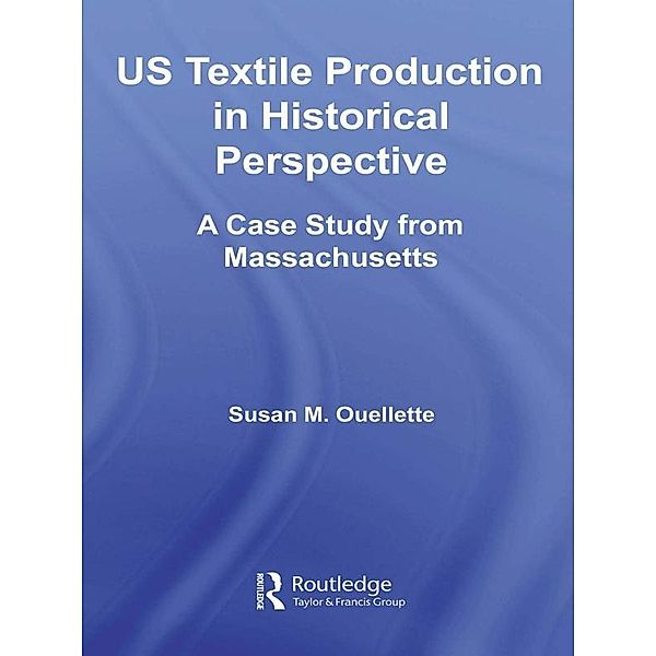 US Textile Production in Historical Perspective, Susan Ouellette