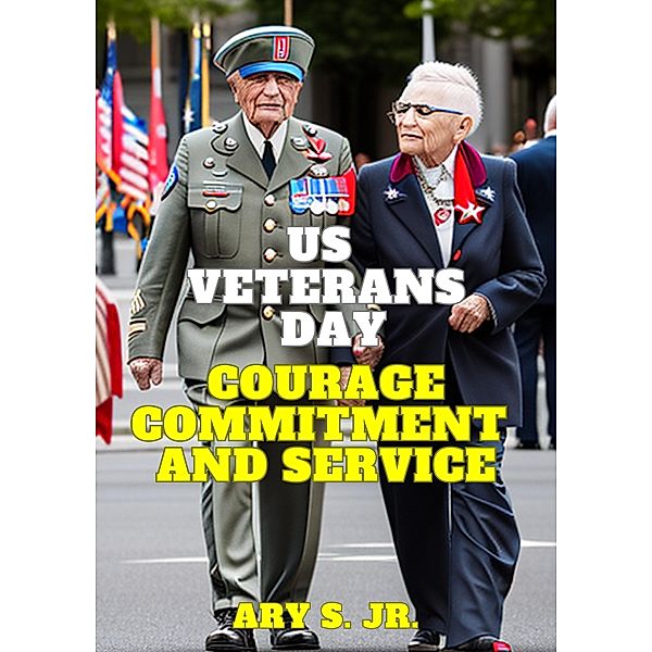 US Veterans Day: Courage Commitment and Service, Ary S.
