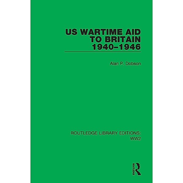 US Wartime Aid to Britain 1940-1946, Alan P. Dobson
