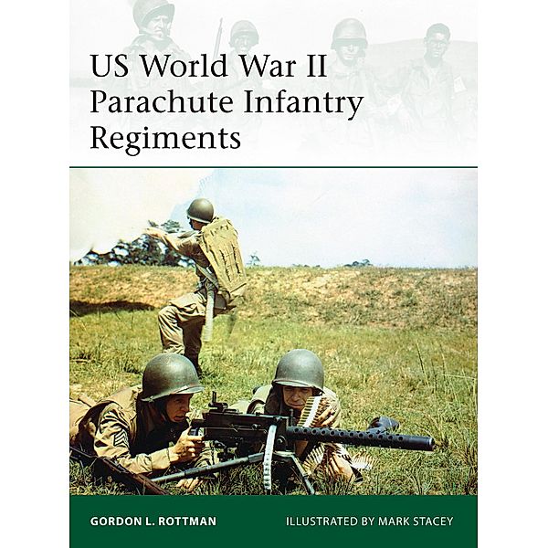 US World War II Parachute Infantry Regiments, Gordon L. Rottman