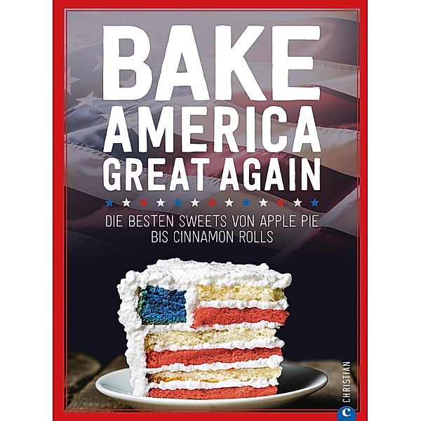 USA Backbuch: Bake America Great Again., Regina Roßkopf