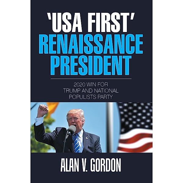'Usa First' Renaissance President, Alan V. Gordon