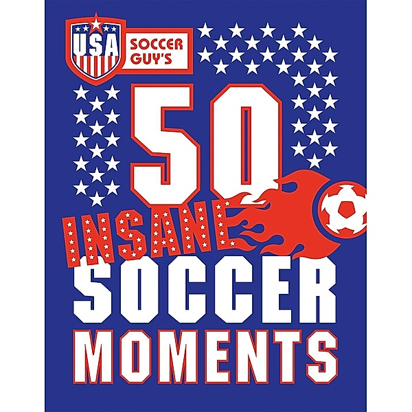 USA Soccer Guy's 50 Insane Soccer Moments, USA Soccer Guy