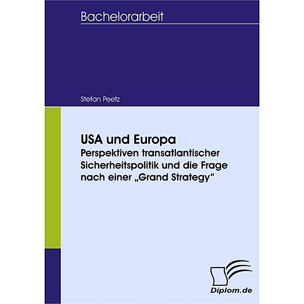 USA und Europa: Perspektiven transatlantischer Sicherheitspolitik und die Frage nach einer 'Grand Strategy', Stefan Peetz