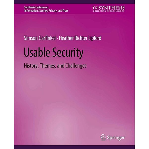 Usable Security / Synthesis Lectures on Information Security, Privacy, and Trust, Simson Garfinkel, Heather Richter Lipford