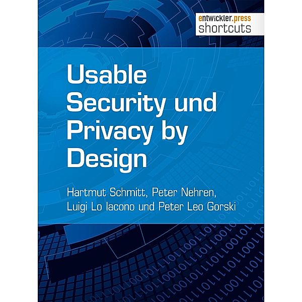 Usable Security und Privacy by Design / shortcuts, Hartmut Schmitt, Peter Nehren, Luigi Lo Iacono, Peter Leo Gorski