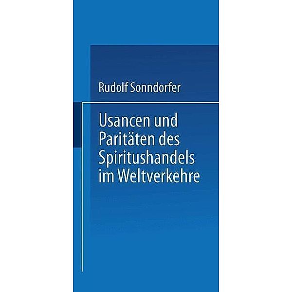 Usancen und Paritäten des Spiritushandels im Weltverkehre, Rudolf Sonndorfer