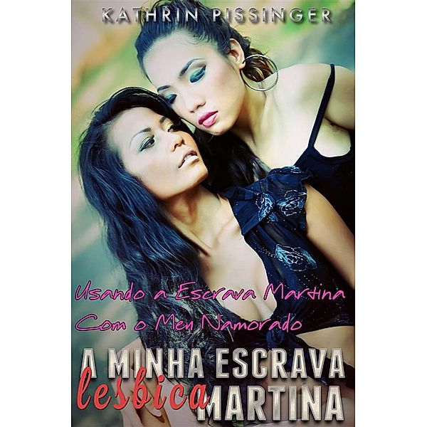 Usando A Escrava Martina Com O Meu Namorado, Kathrin Pissinger