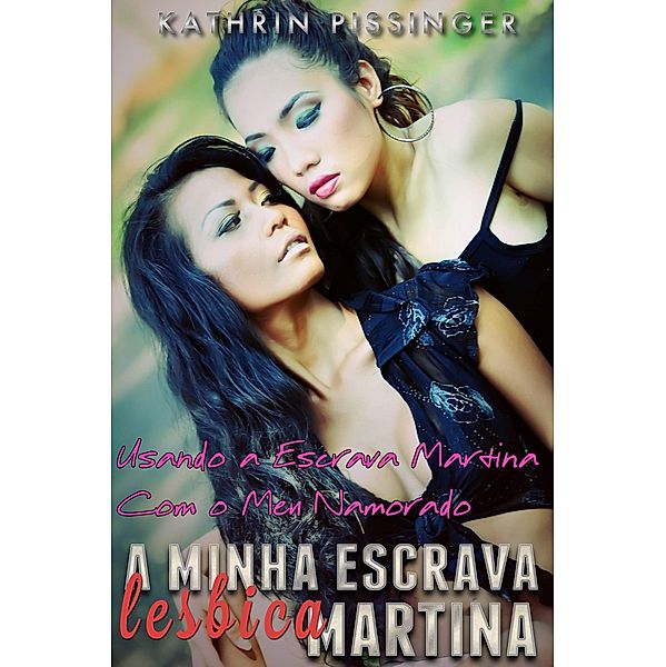 Usando a Escrava Martina Com o Meu Namorado, Kathrin Pissinger