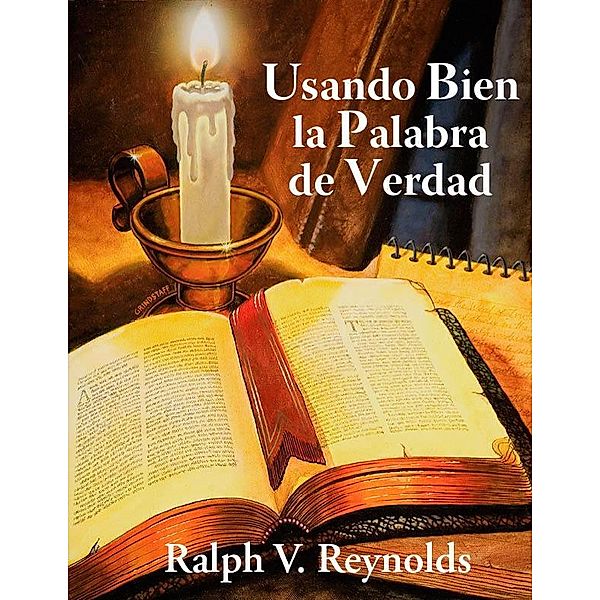 Usando Bien la Palabra de Verdad, Ralph Reynolds