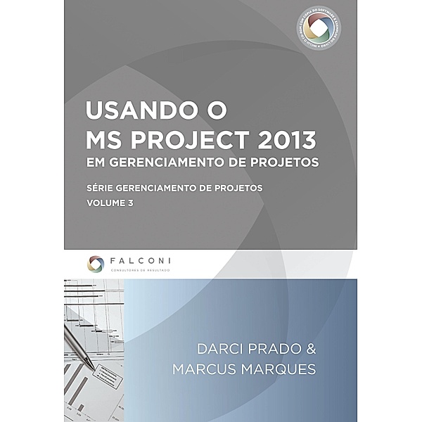 Usando o MS-Project 2013 em gerenciamento de projetos, Darci Prado, Marcus Marques