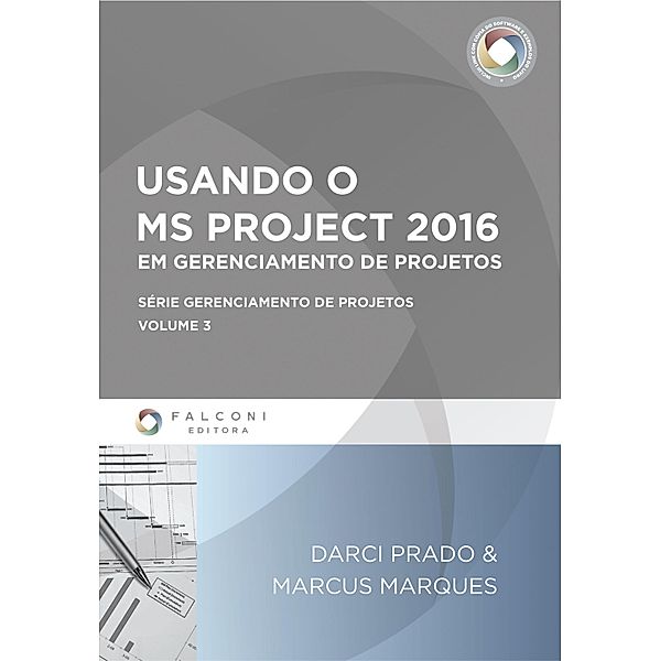 Usando o MS-Project 2016 em Gerenciamento de Projetos, Darci Prado, Marcus Marques