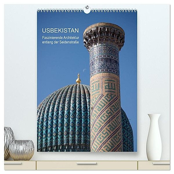 Usbekistan - Faszinierende Architektur entlang der Seidenstraße (hochwertiger Premium Wandkalender 2024 DIN A2 hoch), Kunstdruck in Hochglanz, Jeanette Dobrindt