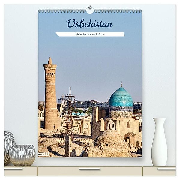 Usbekistan - Historische Architektur (hochwertiger Premium Wandkalender 2024 DIN A2 hoch), Kunstdruck in Hochglanz, Thomas Leonhardy