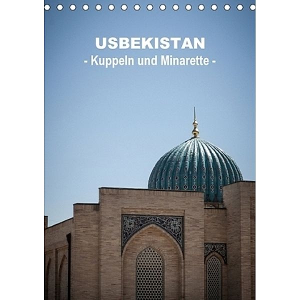 Usbekistan - Kuppeln und Minaretten - (Tischkalender 2017 DIN A5 hoch), Jeanette Dobrindt