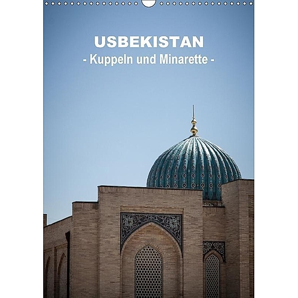 Usbekistan - Kuppeln und Minaretten - (Wandkalender 2017 DIN A3 hoch), Jeanette Dobrindt