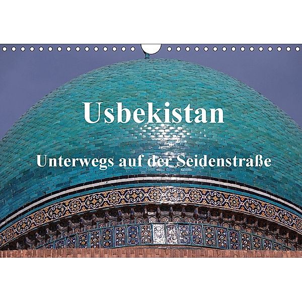 Usbekistan - Unterwegs auf der Seidenstraße (Wandkalender 2018 DIN A4 quer), Pia Thauwald