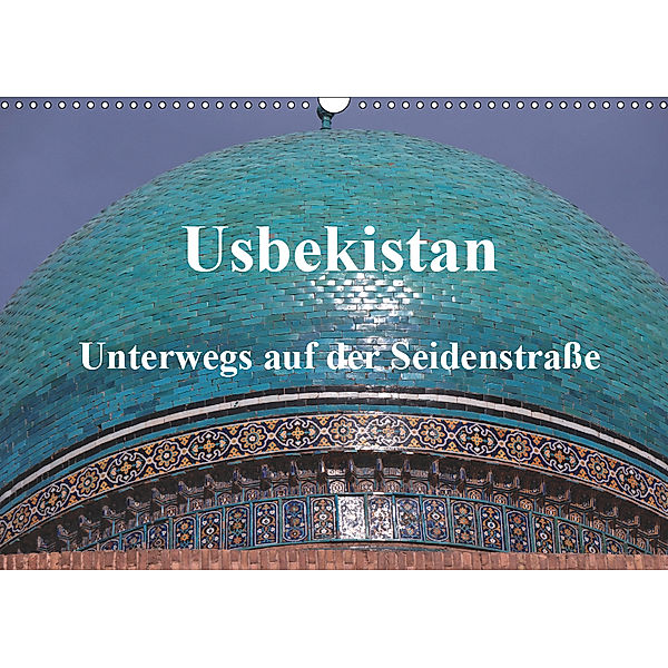 Usbekistan - Unterwegs auf der Seidenstraße (Wandkalender 2019 DIN A3 quer), Pia Thauwald