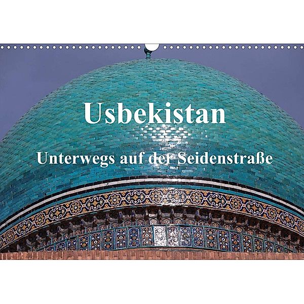 Usbekistan - Unterwegs auf der Seidenstraße (Wandkalender 2023 DIN A3 quer), Pia Thauwald