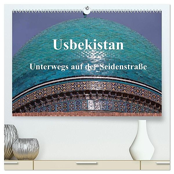Usbekistan - Unterwegs auf der Seidenstraße (hochwertiger Premium Wandkalender 2024 DIN A2 quer), Kunstdruck in Hochglanz, Pia Thauwald