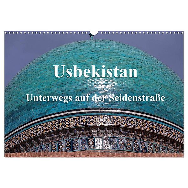 Usbekistan - Unterwegs auf der Seidenstraße (Wandkalender 2024 DIN A3 quer), CALVENDO Monatskalender, Pia Thauwald