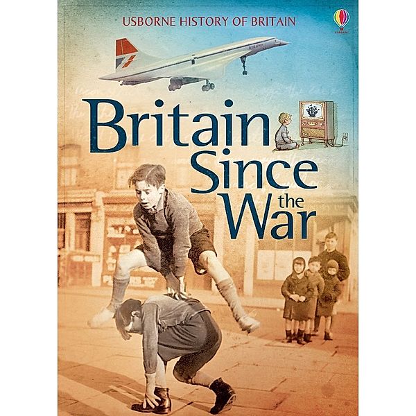 Usborne History of Britain / Britain Since the War, Conrad Mason, Henry Brook