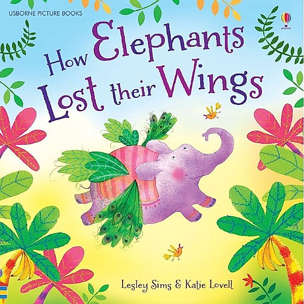 Usborne Picture Books / How Elephants Lost Their Wings, Lesley Sims