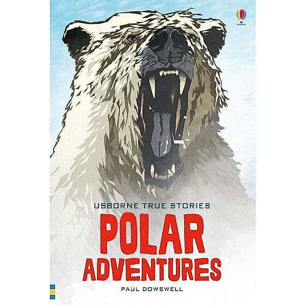 Usborne Young Reading, Series Four / True Stories of Polar Adventures, Paul Dowswell