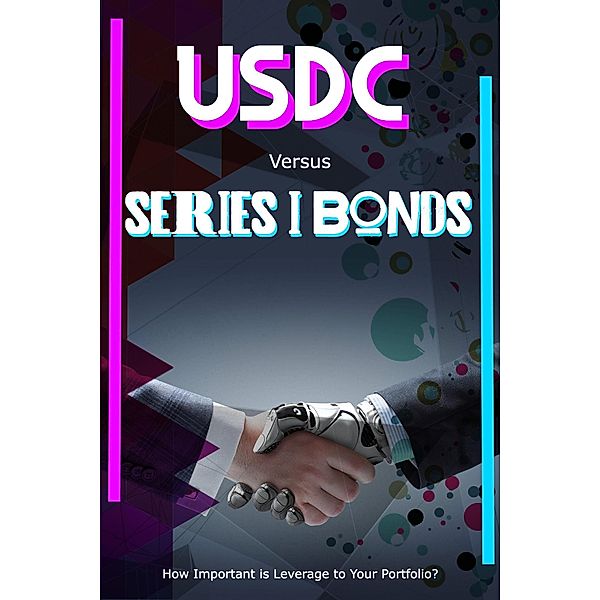 USDC vs. Series I Bonds: How Important is Leverage to Your Portfolio? (MFI Series1, #194) / MFI Series1, Joshua King