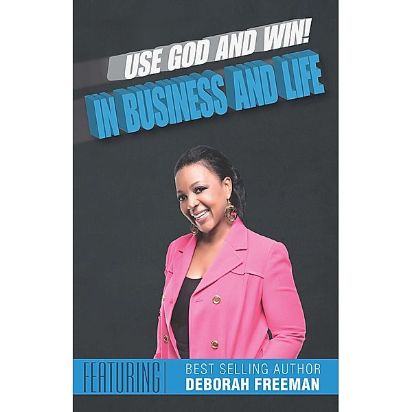 Use God and Win!, Deborah Freeman