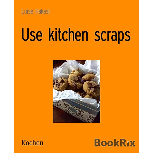 Use kitchen scraps, Luise Hakasi