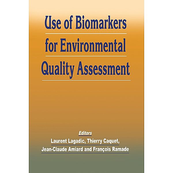 Use of Biomarkers for Environmental Quality Assessment, Jean-Claude Amiard, Thierry Caquet, Laurent Lagadic