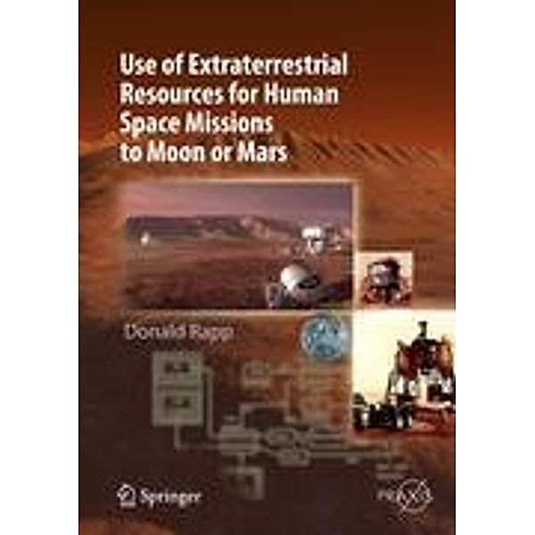 Use of Extraterrestrial Resources for Human Space Missions to Moon or Mars, Donald Rapp