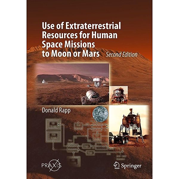 Use of Extraterrestrial Resources for Human Space Missions to Moon or Mars / Springer Praxis Books, Donald Rapp