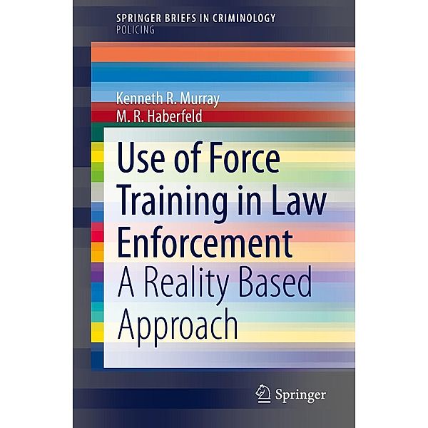 Use of Force Training in Law Enforcement / SpringerBriefs in Criminology, Kenneth R. Murray, M. R. Haberfeld