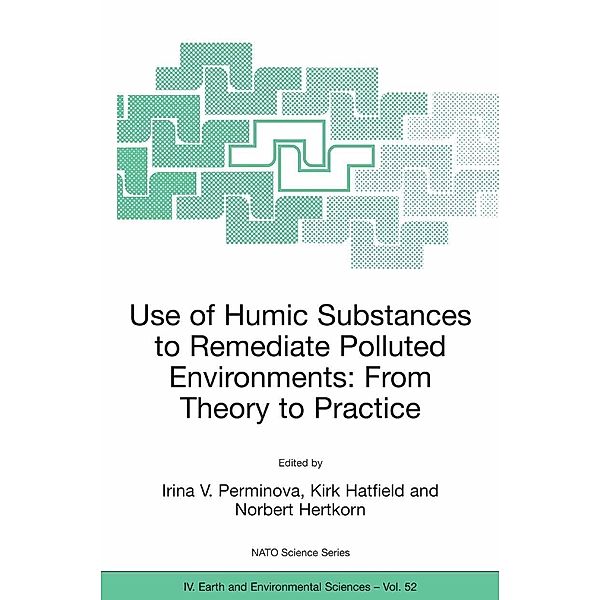 Use of Humic Substances to Remediate Polluted Environments: From Theory to Practice / NATO Science Series: IV: Bd.52