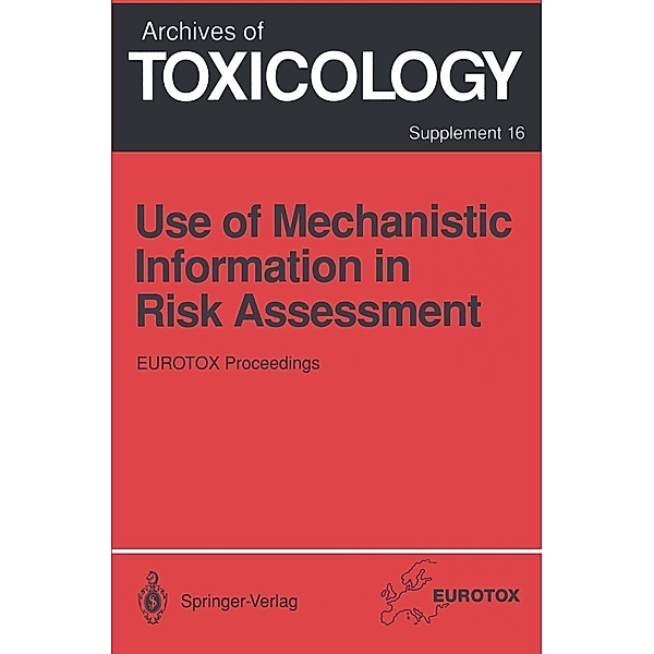 Use of Mechanistic Information in Risk Assessment / Archives of Toxicology Bd.16