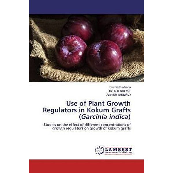 Use of Plant Growth Regulators in Kokum Grafts (Garcinia indica), Sachin Pavhane, G. D. Shirke, Ashish Bhuwad