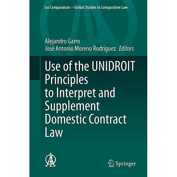 Use of the UNIDROIT Principles to Interpret and Supplement Domestic Contract Law / Ius Comparatum - Global Studies in Comparative Law Bd.51