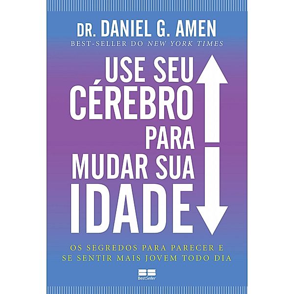 Use seu cérebro para mudar sua idade, Daniel G. Amen