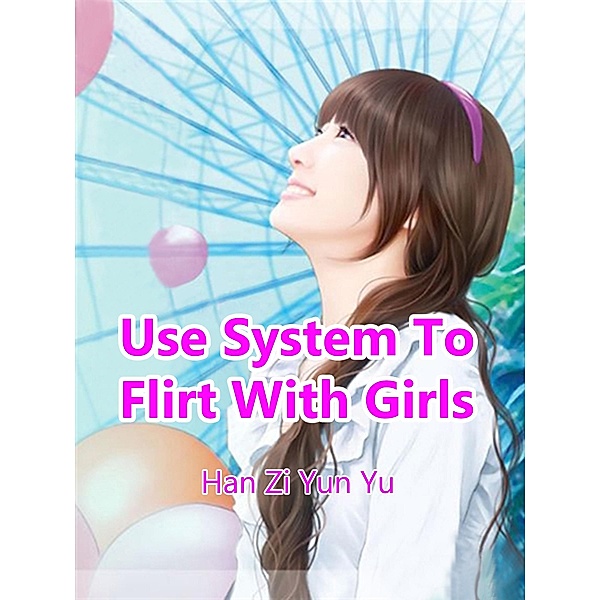 Use System To Flirt With Girls, Han ZiYunYu