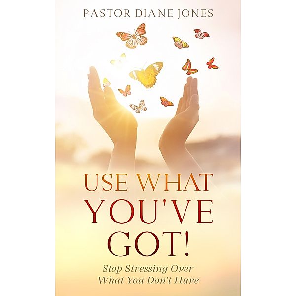 Use What You've Got, Pastor Diane Jones