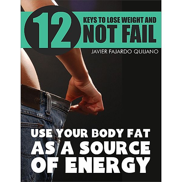 Use Your Body Fat As Source Of Energy (Nutrition and metabolism) / Nutrition and metabolism, Javier Fajardo Quijano