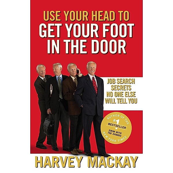Use Your Head To Get Your Foot In The Door, Harvey Mackay