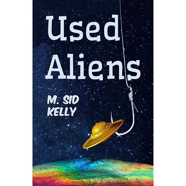 Used Aliens (The Galactic Pool Aliens Trilogy, #1) / The Galactic Pool Aliens Trilogy, M. Sid Kelly