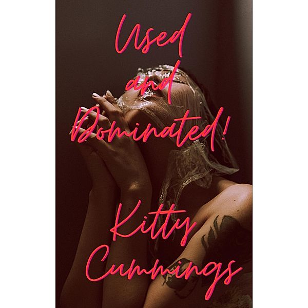 Used and Dominated!, Kitty Cummings