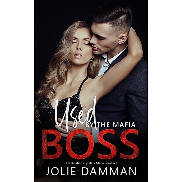 Used by the Mafia Boss - Fake Relationship Dark Mafia Romance (Mob Love, #10) / Mob Love, Jolie Damman