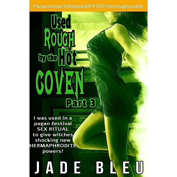 Used Rough by the Hot Coven Part 3 / Used Rough by the Hot Coven, Jade Bleu