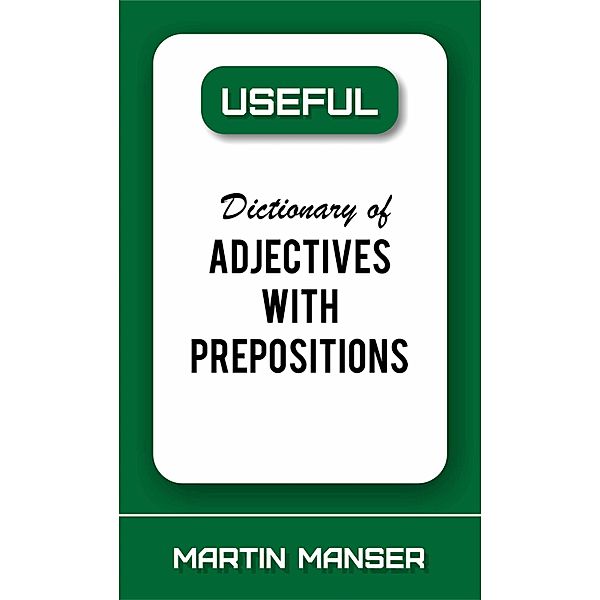 Useful Dictionary of Adjectives With Prepositions, Martin Manser